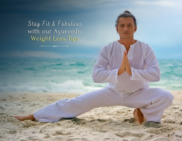 Stay Fit and Fabulous with our Ayurvedic Weight Loss Tips
