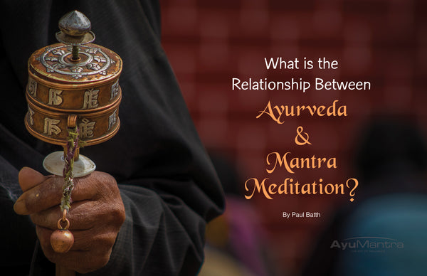 What Is The Relationship Between Ayurveda & Mantra Meditation?